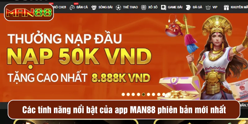 Các tính năng nổi bật của app MAN88 phiên bản mới nhất