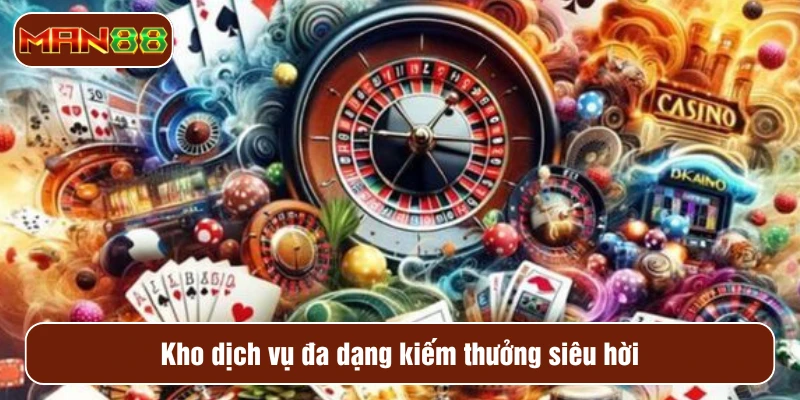 Kho dịch vụ đa dạng kiếm thưởng siêu hời 