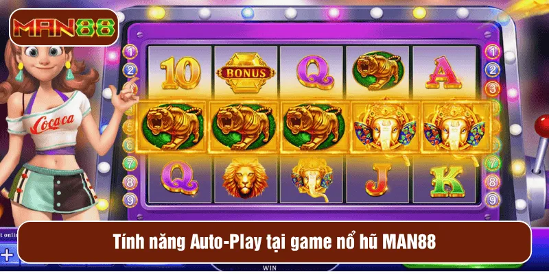 Tính năng Auto-Play tại game nổ hũ MAN88